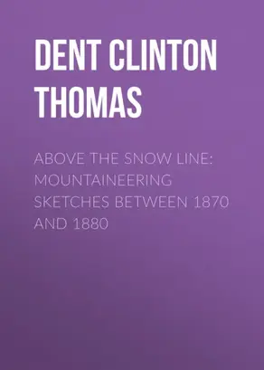 Above the Snow Line: Mountaineering Sketches Between 1870 and 1880