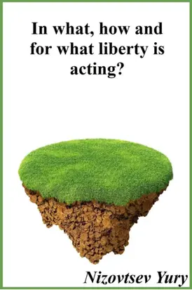 In what, how and for what liberty is acting?