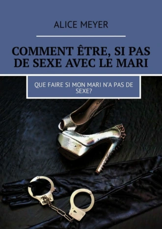 Comment être, si pas de sexe avec le mari. Que faire si mon mari n’a pas de sexe?