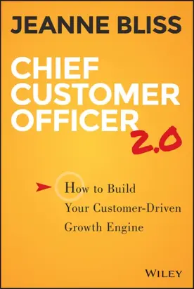 Chief Customer Officer 2.0. How to Build Your Customer-Driven Growth Engine