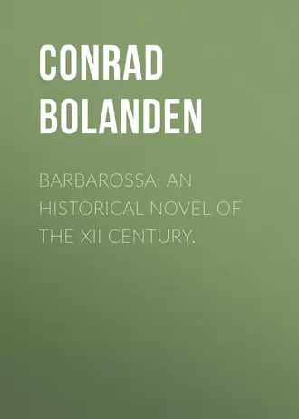 Barbarossa; An Historical Novel of the XII Century.