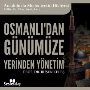 Anadolu'da Medeniyetin Hikayesi 22 - Osmanlı'dan Günümüze Yerinden Yönetim