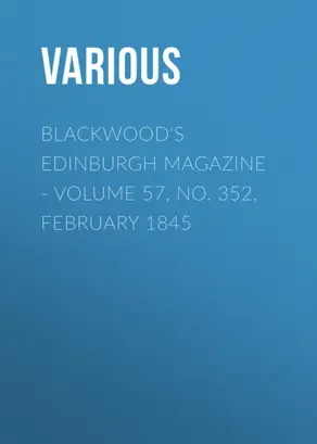 Blackwood's Edinburgh Magazine - Volume 57, No. 352, February 1845