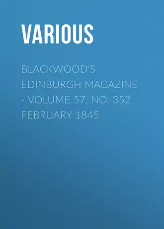 Blackwood's Edinburgh Magazine – Volume 57, No. 352, February 1845
