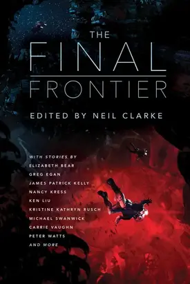 The Final Frontier: Stories of Exploring Space, Colonizing the Universe, and First Contact