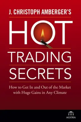 J. Christoph Amberger's Hot Trading Secrets. How to Get In and Out of the Market with Huge Gains in Any Climate