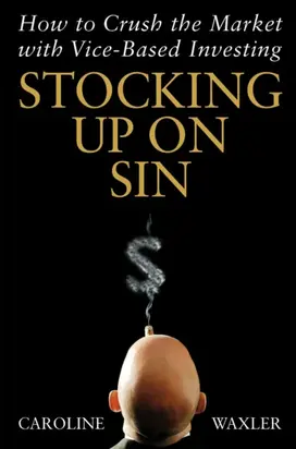 Stocking Up on Sin. How to Crush the Market with Vice-Based Investing