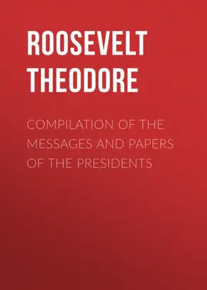 Compilation of the Messages and Papers of the Presidents