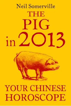 The Pig in 2013: Your Chinese Horoscope