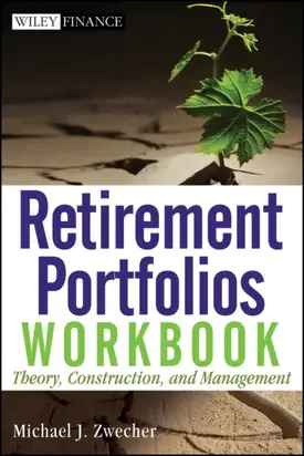Retirement Portfolios Workbook. Theory, Construction, and Management