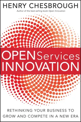 Open Services Innovation. Rethinking Your Business to Grow and Compete in a New Era