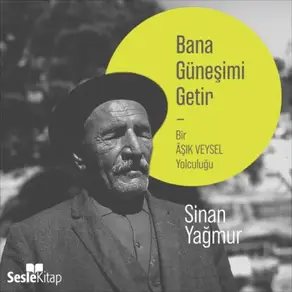 Bana Güneşimi Getir - Bir Aşık Veysel Yolculuğu