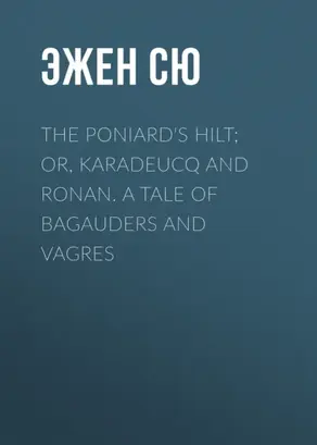 The Poniard's Hilt; Or, Karadeucq and Ronan. A Tale of Bagauders and Vagres
