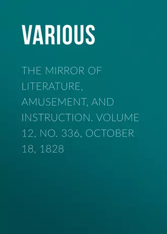 The Mirror of Literature, Amusement, and Instruction. Volume 12, No. 336, October 18, 1828