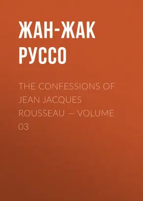 The Confessions of Jean Jacques Rousseau — Volume 03