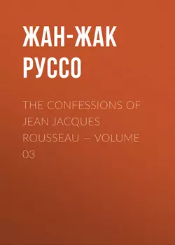 The Confessions of Jean Jacques Rousseau – Volume 03