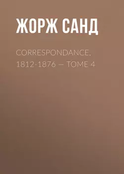 Correspondance, 1812-1876. Tome 4