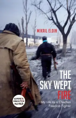 The Sky Wept Fire: My Life as a Chechen Freedom Fighter