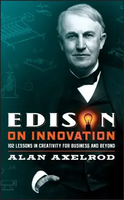 Edison on Innovation. 102 Lessons in Creativity for Business and Beyond