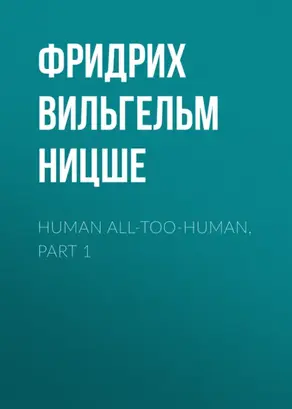 Human All-Too-Human, Part 1