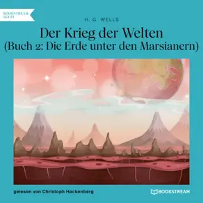 Der Krieg der Welten, Buch 2: Die Erde unter den Marsianern (Ungekürzt)