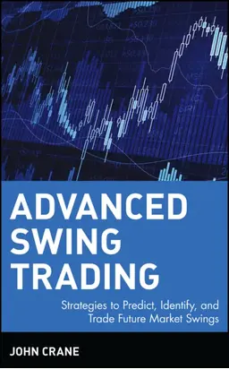 Advanced Swing Trading. Strategies to Predict, Identify, and Trade Future Market Swings