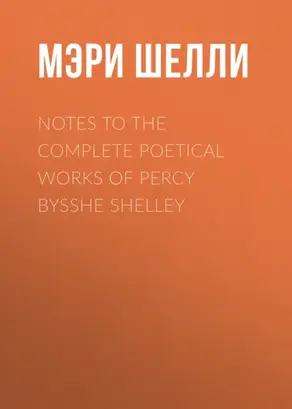 Notes to the Complete Poetical Works of Percy Bysshe Shelley