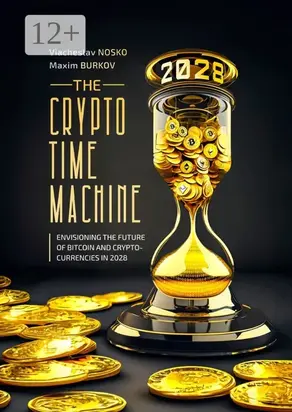 The Crypto Time Machine. Envisioning the Future of Bitcoin and Cryptocurrencies in 2028
