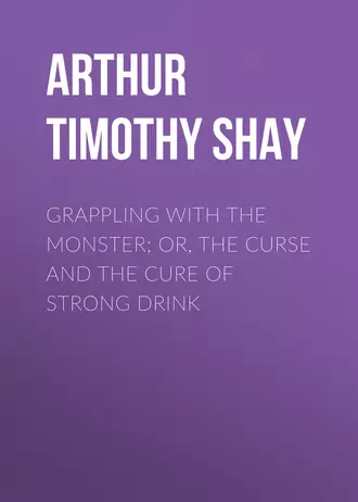 Grappling with the Monster; Or, the Curse and the Cure of Strong Drink