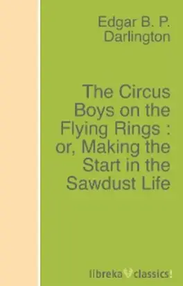The Circus Boys on the Flying Rings : or, Making the Start in the Sawdust Life