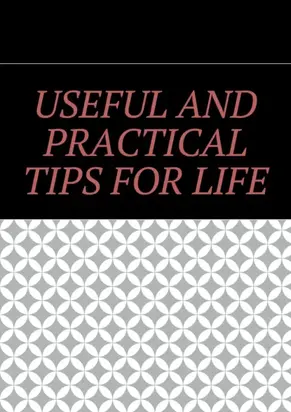 Useful and practical tips for life