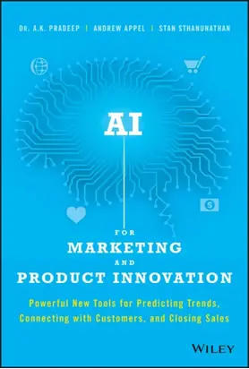 AI for Marketing and Product Innovation. Powerful New Tools for Predicting Trends, Connecting with Customers, and Closing Sales