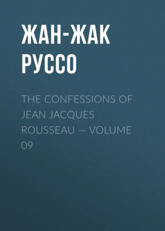 The Confessions of Jean Jacques Rousseau – Volume 09