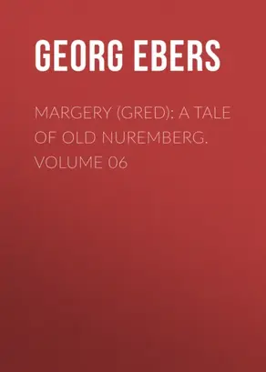 Margery (Gred): A Tale Of Old Nuremberg. Volume 06