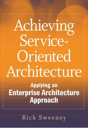 Achieving Service-Oriented Architecture. Applying an Enterprise Architecture Approach