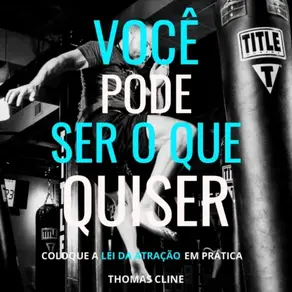 Você pode ser o que quiser - Coloque a Lei da Atração em prática (Integral)