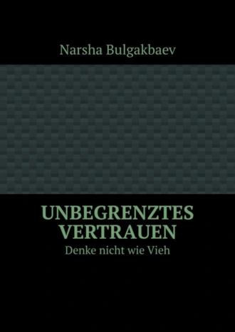 Unbegrenztes Vertrauen. Denke nicht wie Vieh