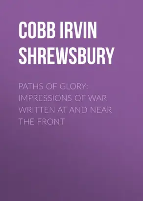 Paths of Glory: Impressions of War Written at and Near the Front