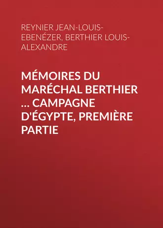 Mémoires du maréchal Berthier … Campagne d'Égypte, première partie
