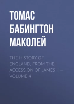 The History of England, from the Accession of James II – Volume 4