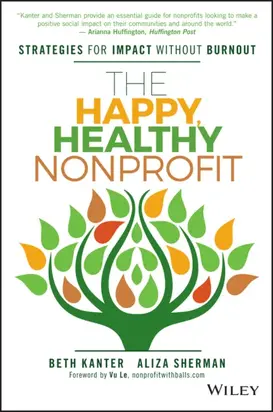 The Happy, Healthy Nonprofit. Strategies for Impact without Burnout