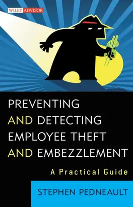 Preventing and Detecting Employee Theft and Embezzlement. A Practical Guide