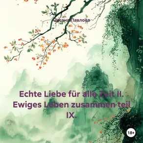 Echte Liebe für alle Zeit II. Ewiges Leben zusammen teil IX.