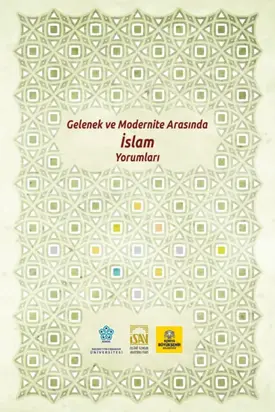 GELENEK VE MODERNİTE ARASINDA İSLAM YORUMLARI