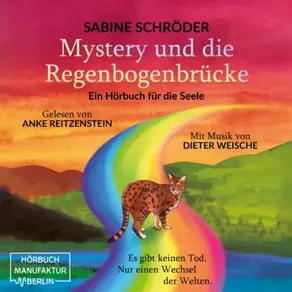 Mystery und die Regenbogenbrücke - Ein Hörbuch für die Seele (ungekürzt)