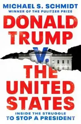 Donald Trump V. the United States : Inside the Struggle to Stop a President