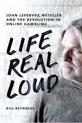 Life Real Loud: John Lefebvre, Neteller and the Revolution in Online Gambling