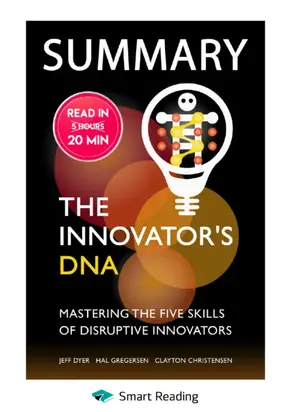 Summary: The Innovator’s DNA. Mastering the Five Skills of Disruptive Innovators. Jeff Dyer, Hal Gregersen, Clayton Christensen