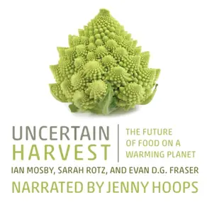 Uncertain Harvest - The Future of Food on a Warming Planet (Unabridged)