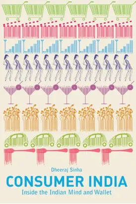 Consumer India. Inside the Indian Mind and Wallet